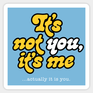 It's not you, it's me ...actually it's you. Sticker